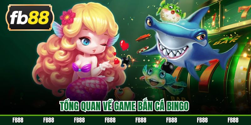 Tổng quan về game Bắn cá Bingo