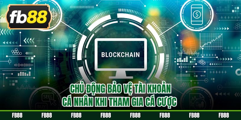 Chủ động bảo vệ tài khoản cá nhân khi tham gia cá cược