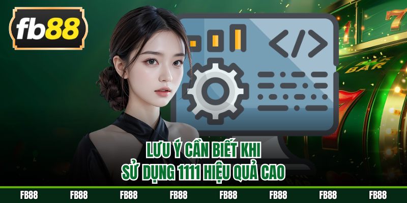 Lưu ý cần biết khi sử dụng 1111