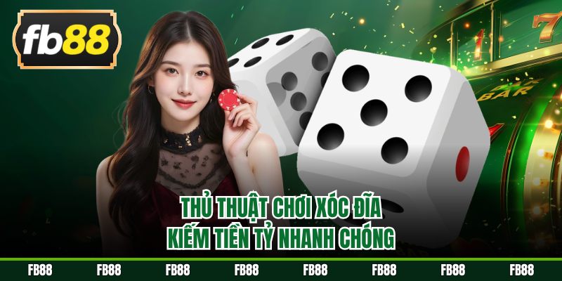 Thủ thuật chơi xóc đĩa kiếm tiền tỷ