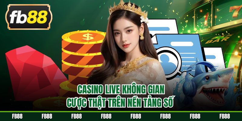 Casino live không gian cược thật trên nền tảng số