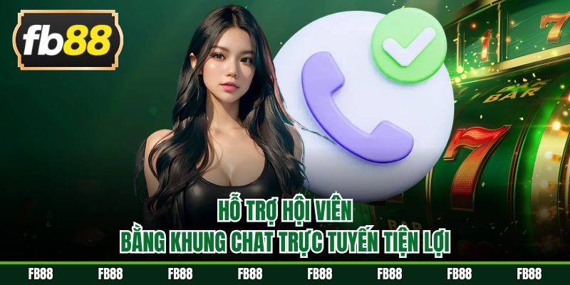 Hỗ trợ hội viên bằng khung chat trực tuyến tiện lợi