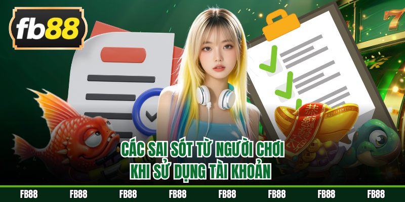 Các sai sót từ người chơi khi sử dụng tài khoản