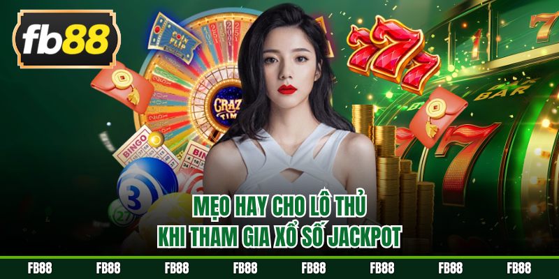 Mẹo hay cho lô thủ khi tham gia xổ số Jackpot